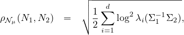                ┌│ ---d--------------
ρ  (N ,N )  =  │∘  1∑  log2λ (Σ -1Σ ),
 Nμ  1   2        2i=1     i  1  2
