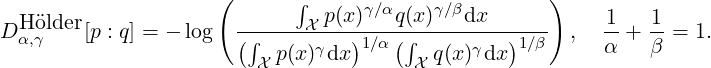                     (       ∫     γ∕α    γ∕β        )
DH older[p : q] = - log-------X-p(x-)--q(x)---dx------  ,  1-+  1-= 1.
 α,γ                  (∫  p(x)γdx)1∕α(∫  q(x)γdx)1∕β     α    β
                        X              X
