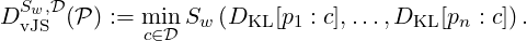 DSw,D (P ) := min Sw (DKL [p1 : c],...,DKL [pn : c]).
  vJS        c∈D
