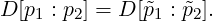 D [p : p ] = D[˜p : ˜p ].
    1  2       1   2
