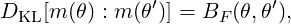 DKL [m (θ) : m (θ′)] = BF (θ,θ′),
