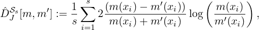                                        (       )
 ˆSs     ′    1∑s   (m(xi)--m-′(xi))-     m-(xi)-
D J [m, m ] :=  s    2 m(xi)+ m ′(xi) log   m′(xi) ,
               i=1

