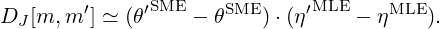         ′     ′SME    SME     ′MLE     MLE
DJ [m, m ] ≃ (θ    - θ   ) ⋅(η    - η    ).
