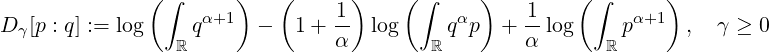               (∫      )   (      )    ( ∫     )        (∫      )
D γ[p : q] := log   qα+1  -   1+  1- log    qαp   + 1-log     pα+1  ,  γ ≥ 0
                 ℝ              α        ℝ        α       ℝ
