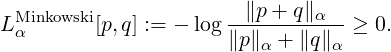 LMinkowski[p,q] := - log -∥p-+-q∥α--≥  0.
 α                    ∥p∥α + ∥q∥ α
