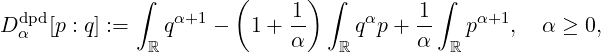              ∫        (      ) ∫          ∫
  dpd            α+1         1-     α    1-   α+1
D α [p : q] := ℝq   -   1+  α   ℝ q p+  α  ℝp    ,  α ≥ 0,
