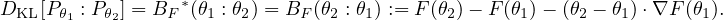 DKL [Pθ  : Pθ] = BF *(θ1 : θ2) = BF (θ2 : θ1) := F (θ2) - F(θ1)- (θ2 - θ1)⋅∇F (θ1).
      1    2
