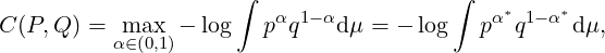                      ∫                  ∫
C (P, Q) =  max  - log   pαq1-αd μ = - log   pα*q1-α*dμ,
          α∈(0,1)
