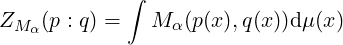             ∫
ZM α(p : q) =  M α(p (x ),q(x))dμ(x)
